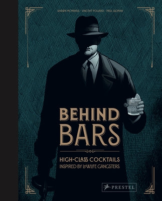 Behind Bars: High Class Cocktails Inspired by Low Life Gangsters by Pollard, Vincent