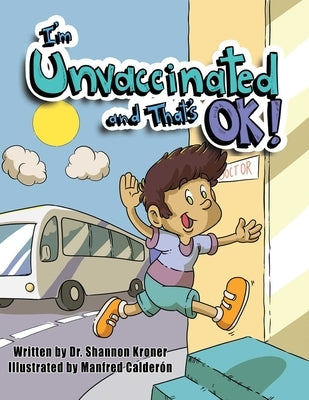I'm Unvaccinated and That's Ok! by Kroner, Shannon
