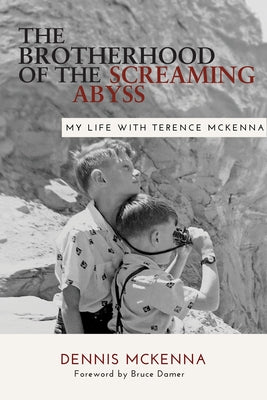 Brotherhood of the Screaming Abyss: My Life with Terrence McKenna by McKenna, Dennis