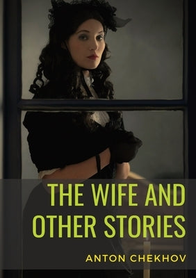 The Wife and Other Stories by Chekhov, Anton