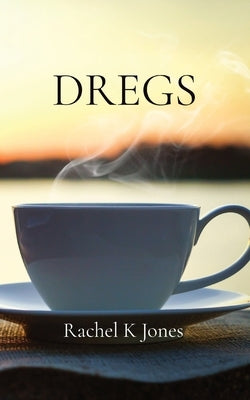 Dregs by Jones, Rachel K.