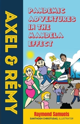 Axel and Rémy: Pandemic adventures in the Mandela effect by Samuels, Raymond