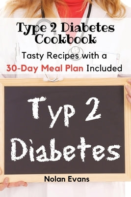 Type 2 Diabetes Cookbook: Tasty Recipes with a 30-Day Meal Plan Included by Nolan Evans