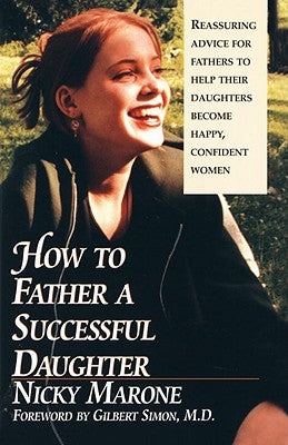 How to Father a Successful Daughter: 6 Vital Ingredients by Marone, Nicky