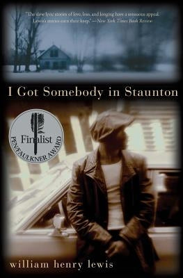 I Got Somebody in Staunton: Stories by Lewis, William Henry