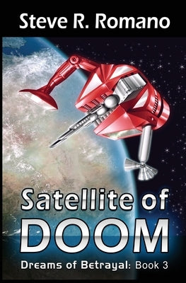 Dreams of Betrayal: Satellite of Doom by Romano, Steve R.
