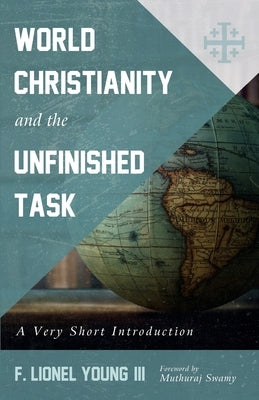 World Christianity and the Unfinished Task: A Very Short Introduction by Young, F. Lionel