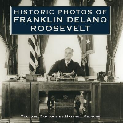 Historic Photos of Franklin Delano Roosevelt by Gilmore, Matthew