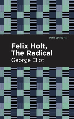 Felix Holt, the Radical by Eliot, George