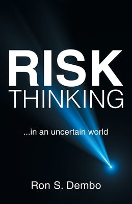 Risk Thinking: ...In an Uncertain World by Dembo, Ron S.
