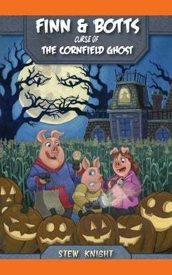 Curse of the Cornfield Ghost by Knight, Stew