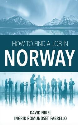 How to Find a Job in Norway by Nikel, David