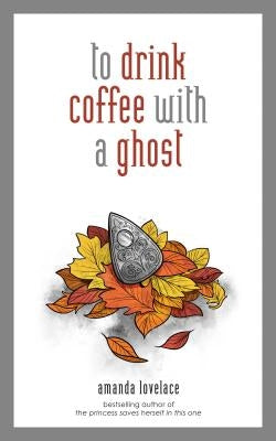 To Drink Coffee with a Ghost by Lovelace, Amanda