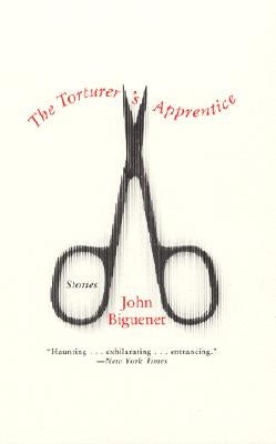 The Torturer's Apprentice: Stories by Biguenet, John
