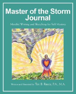 Master of the Storm Journal: Mindful Writing and Sketching for Self Mastery by Racey, Teri B.