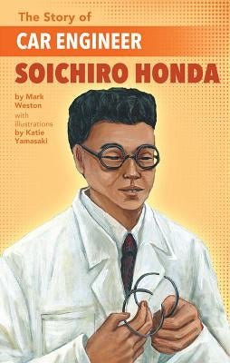 The Story of Car Engineer Soichiro Honda by Weston, Mark