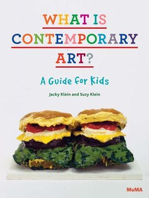 What Is Contemporary Art? a Guide for Kids by Klein, Jacky