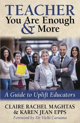 Teacher You Are Enough and More: A Guide to Uplift Educators by Maghtas, Claire Rachel