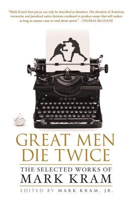 Great Men Die Twice by Kram, Mark
