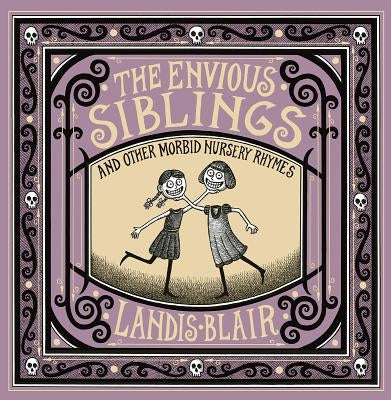 The Envious Siblings: And Other Morbid Nursery Rhymes by Blair, Landis