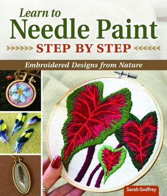 Learn to Needle Paint: Embroidered Designs from Nature by Godfrey, Sarah