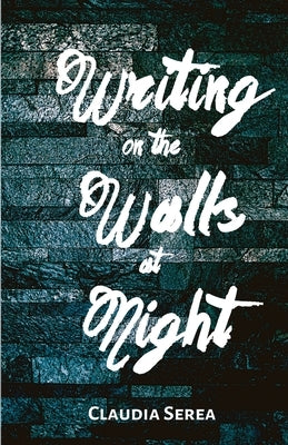 Writing on the Walls at Night by Serea, Claudia