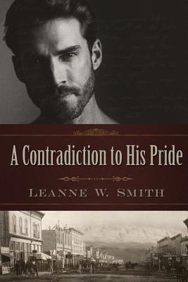 A Contradiction to His Pride by Smith, Leanne W.