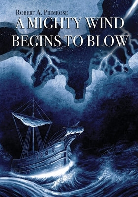 A Mighty Wind Begins to Blow by Primrose, Robert a.