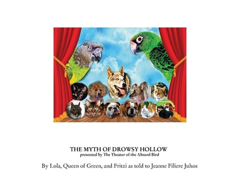 The Myth of Drowsy Hollow: presented by The Theater of the Absurd Bird by Lola, Queen of Green And Fritzi