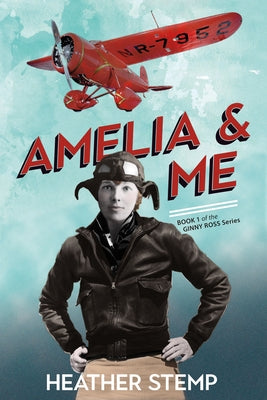 Amelia and Me: Book 1 in the Ginny Ross Series by Stemp, Heather