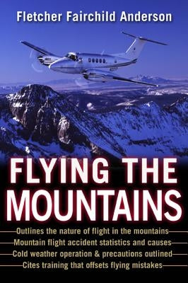 Flying the Mountains: A Training Manual for Flying Single-Engine Aircraft by Anderson, Fletcher Fairchild