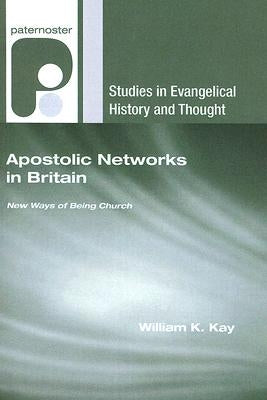 Apostolic Networks in Britain by Kay, William K.
