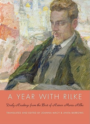A Year with Rilke: Daily Readings from the Best of Rainer Maria Rilke by Barrows, Anita