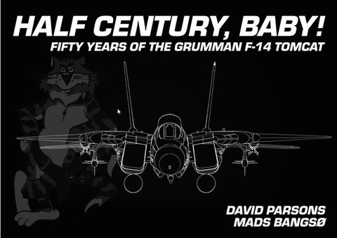Half Century, Baby!: Fifty Years of the Grumman F-14 Tomcat by Parsons, David