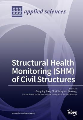 Structural Health Monitoring (SHM) of Civil Structures by Song, Gangbing