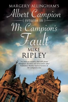 MR Campion's Fault: Margery Allingham's Albert Campion's New Mystery by Ripley, Mike