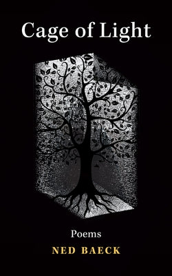 Cage of Light: Volume 295 by Baeck, Ned
