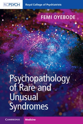 Psychopathology of Rare and Unusual Syndromes by Oyebode, Femi
