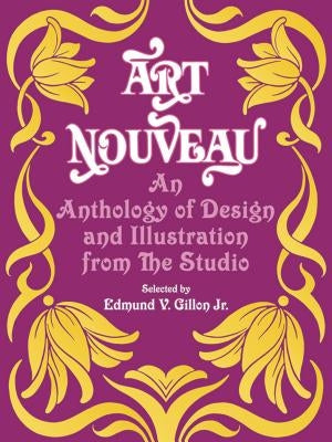 Art Nouveau: An Anthology of Design and Illustration from "the Studio" by Gillon, Edmund V.