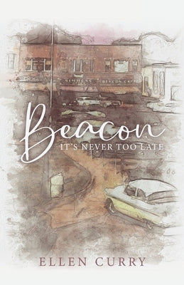 Beacon: It's Never Too Late by Curry, Ellen
