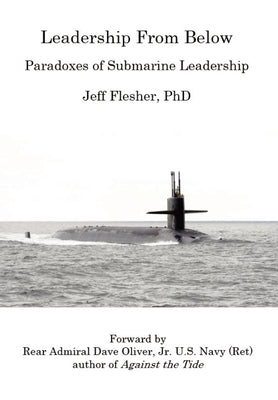 Leadership From Below: Paradoxes of Submarine Leadership by Flesher, Jeff