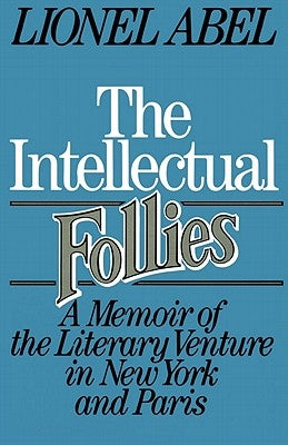 The Intellectual Follies: A Memoir of the Literary Venture in New York and Paris by Abel, Lionel