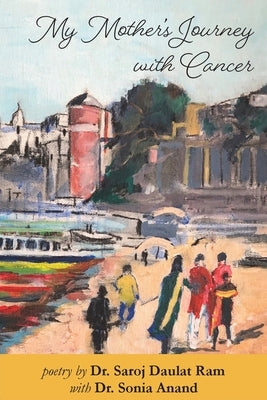 My Mother's Journey with Cancer by Ram, Saroj D.