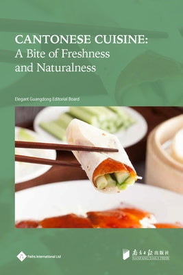 Cantonese Cuisine: A Bite of Freshness and Naturalness by Editorial Board, Elegant Guangdong Serie