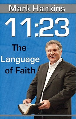 11:23: The Language of Faith by Hankins, Mark