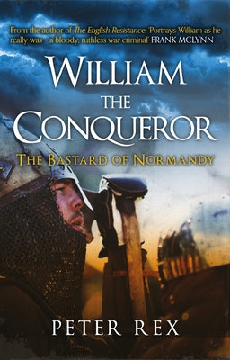 William the Conqueror: The Bastard of Normandy by Rex, Peter