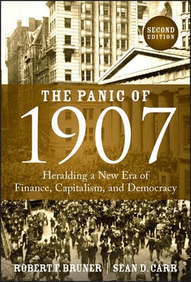 The Panic of 1907: Heralding a New Era of Finance, Capitalism, and Democracy by Carr, Sean D.