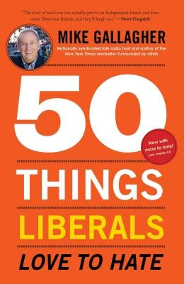 50 Things Liberals Love to Hate by Gallagher, Mike