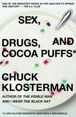 Sex, Drugs, and Cocoa Puffs: A Low Culture Manifesto by Klosterman, Chuck