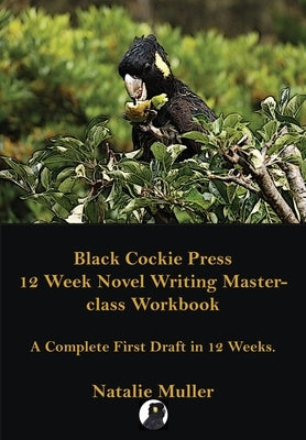 Black Cockie Press 12 Week Novel Writing Masterclass Workbook by Muller, Natalie